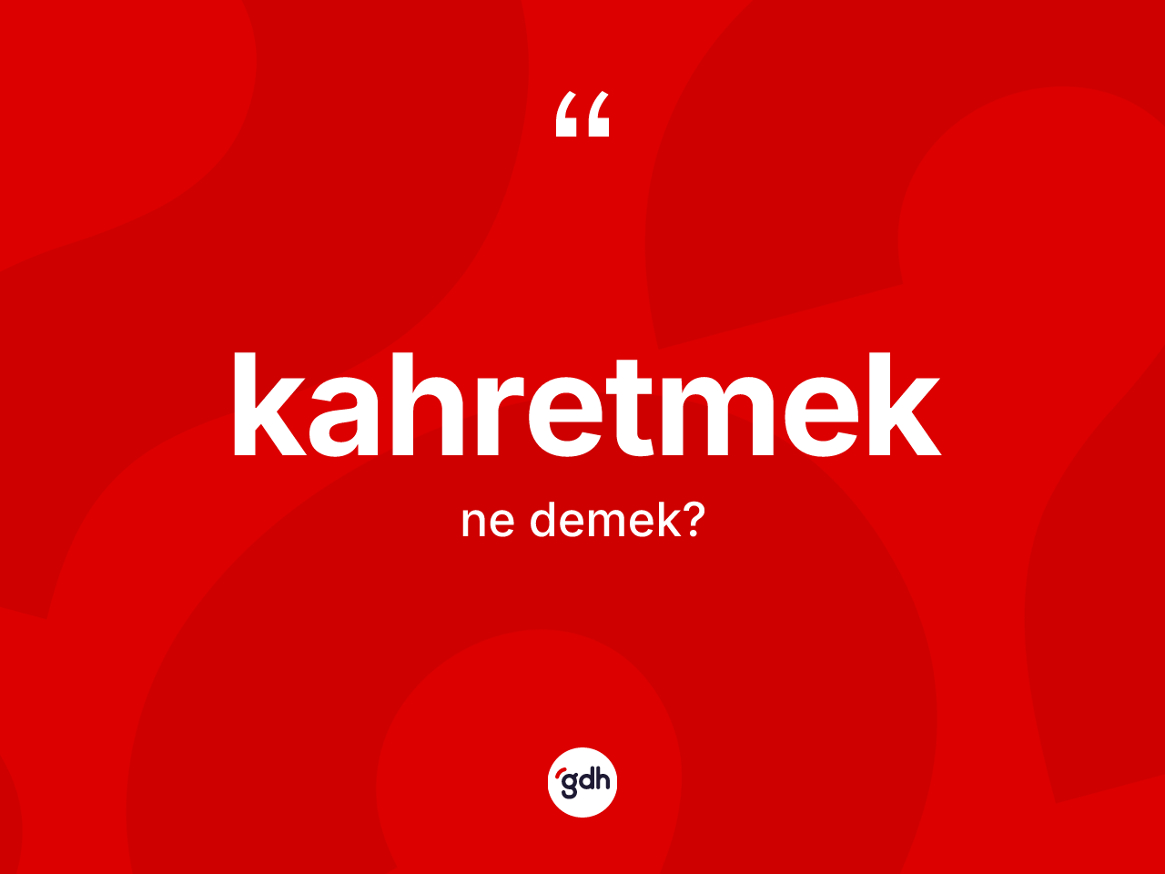 Kahretmek kelimesi ne demek? Kahretmedin sözlükteki anlamı nedir?