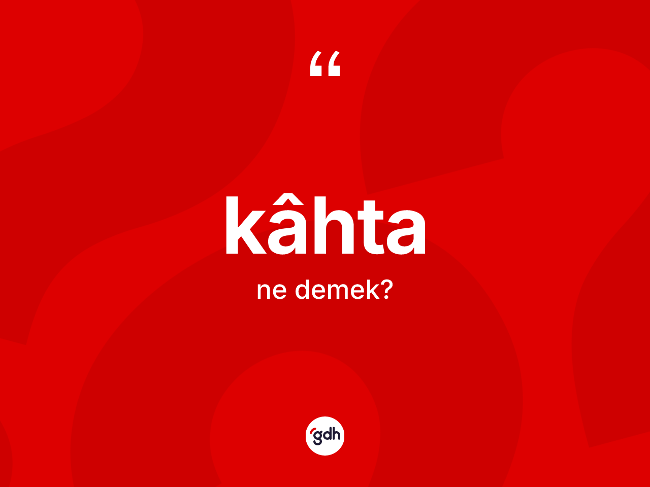 Kâhta kelimesi nedir? Kâhta kelimesinin özellikleri nelerdir?