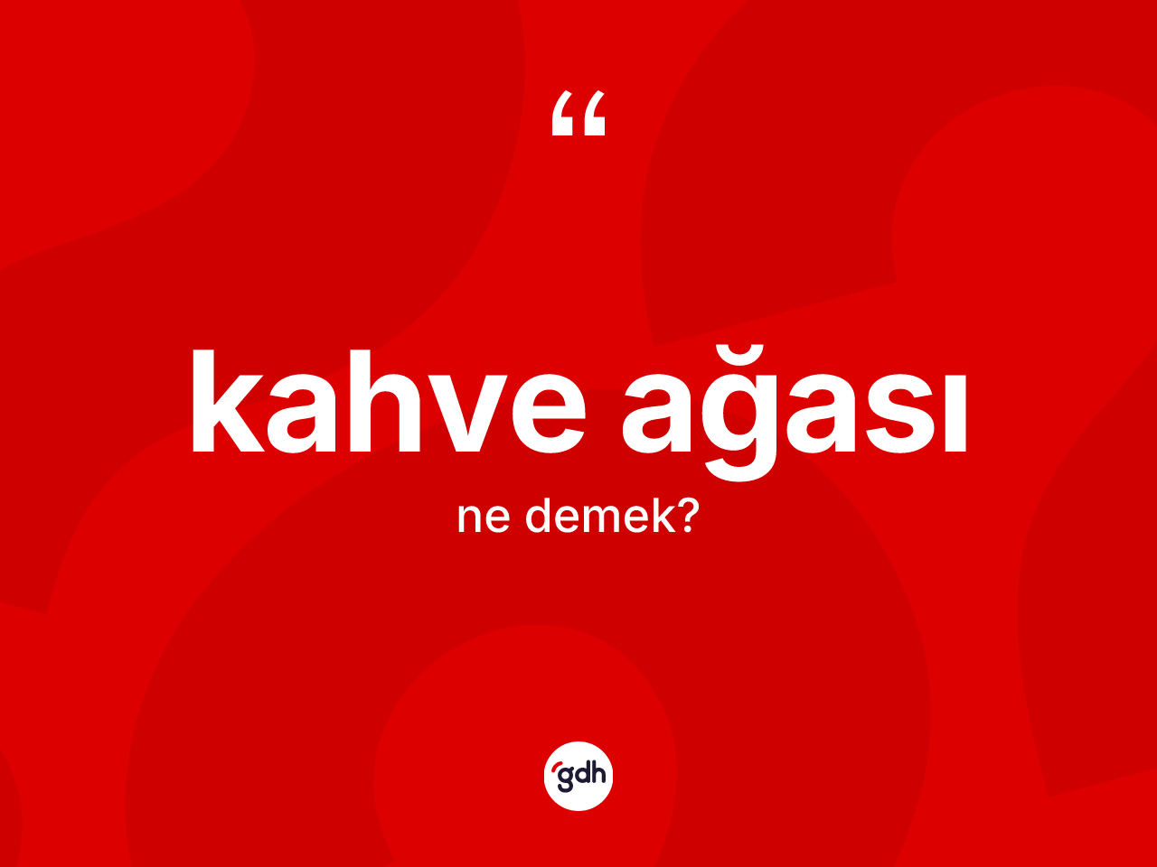 Kahve ağası kelimesinin anlamı nedir? Kahve ağasının sözlükteki anlamı nedir?