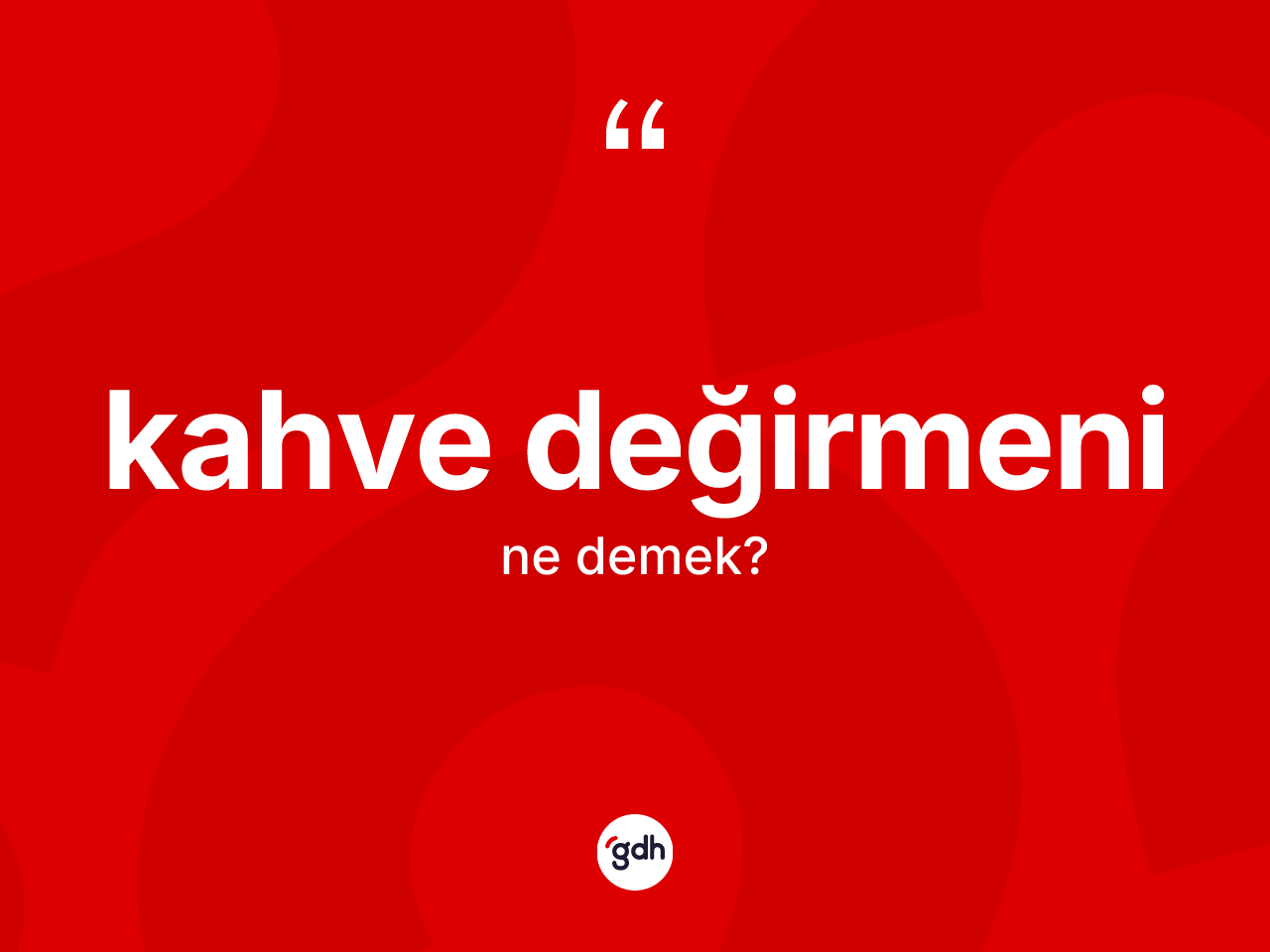 Kahve değirmeni kelimesinin anlamı nedir? Kahve değirmeninin halk arasındaki kullanımı nasıldır?