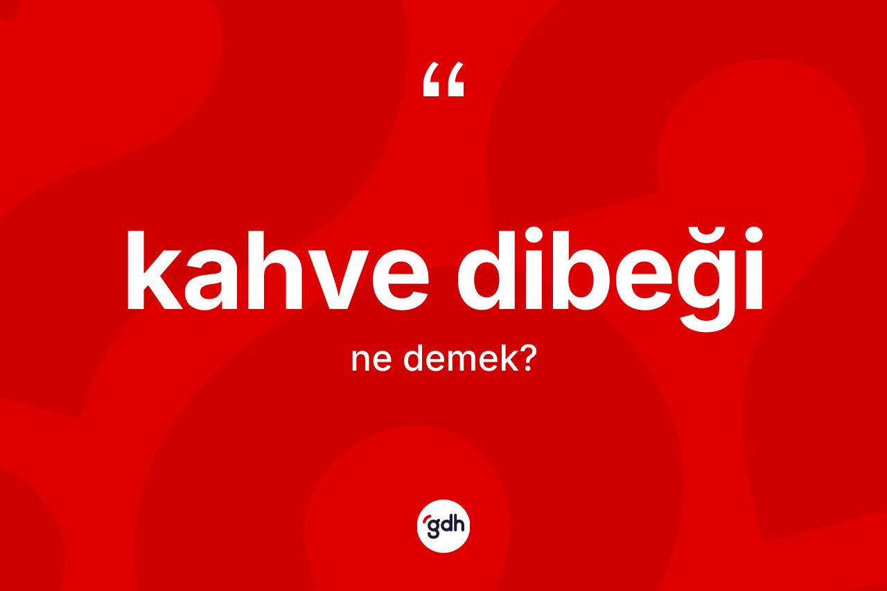 Kahve dibeği ne anlama gelir?