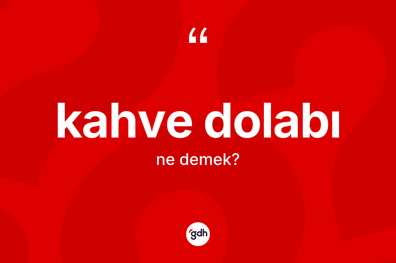 Kahve dolabı kelimesinin tanımı nedir?