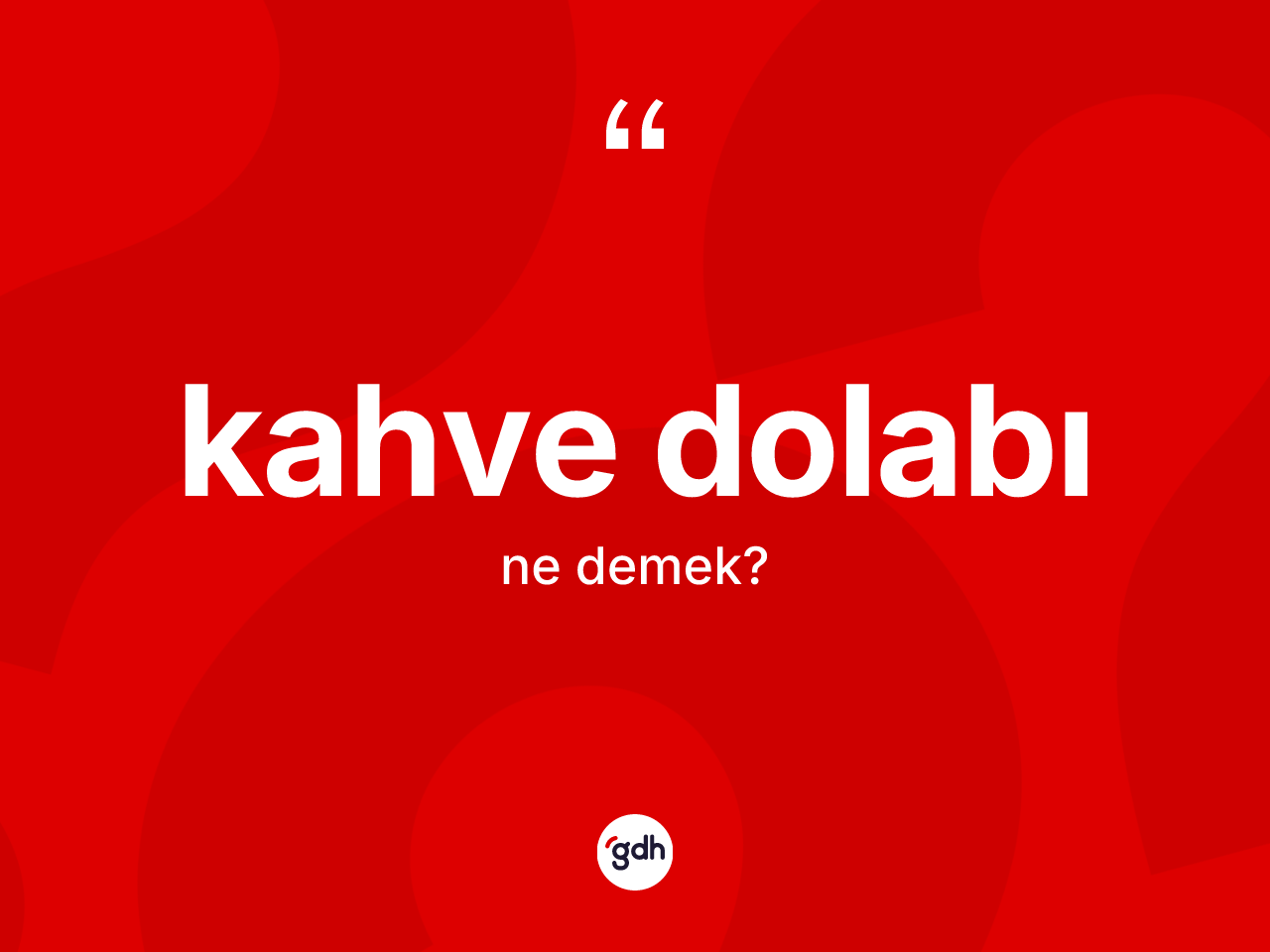 Kahve dolabı kelimesinin tanımı nedir? Kahve dolabının TDK'ya göre anlamı nedir?