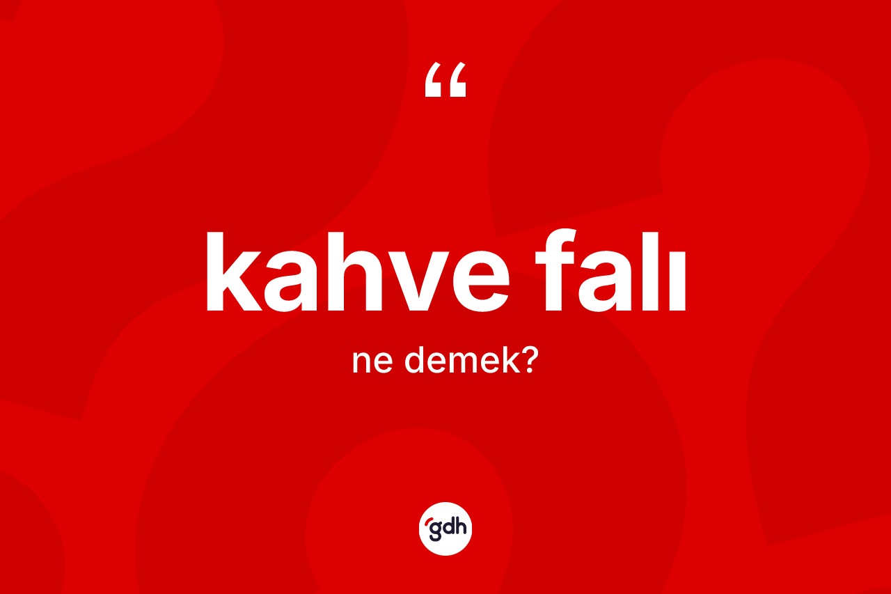 Kahve falı ne demek?
