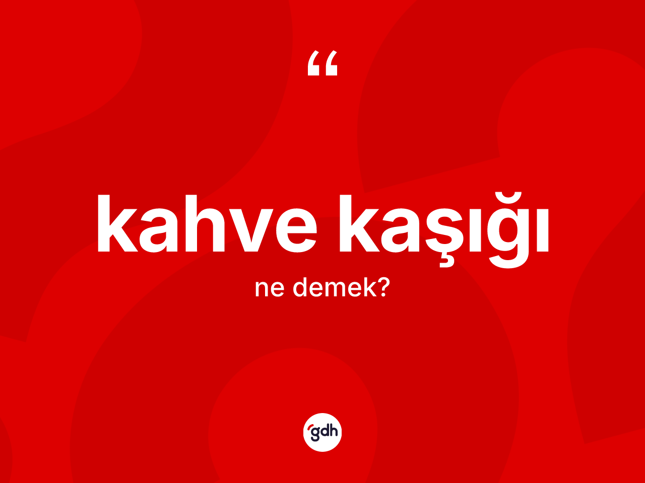 Kahve kaşığı ne anlama gelir? Kahve kaşığının TDK'ya göre anlamı nedir?