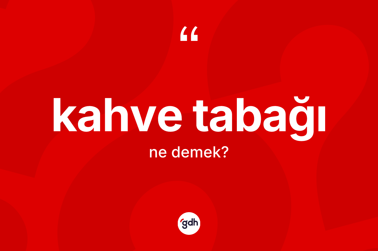 Kahve tabağı kelimesi nedir?