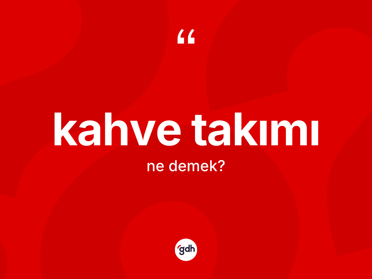 Kahve takımı kelimesinin anlamı nedir? Kahve takımının TDK'ya göre anlamı nedir?