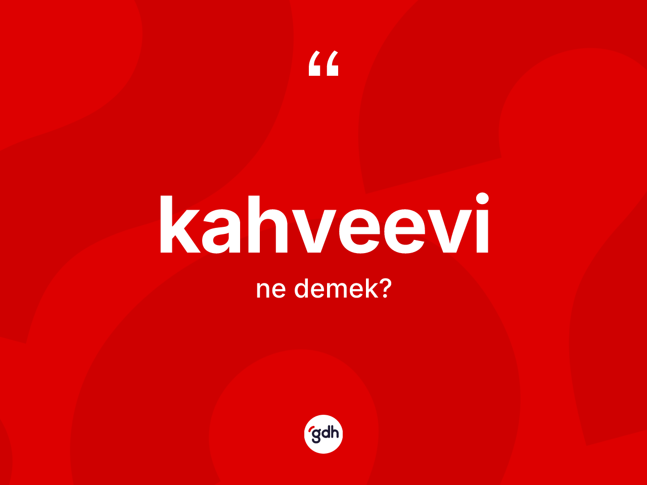Kahveevi kelimesi ne anlama gelir? Kahveevinin TDK'ya göre anlamı nedir?