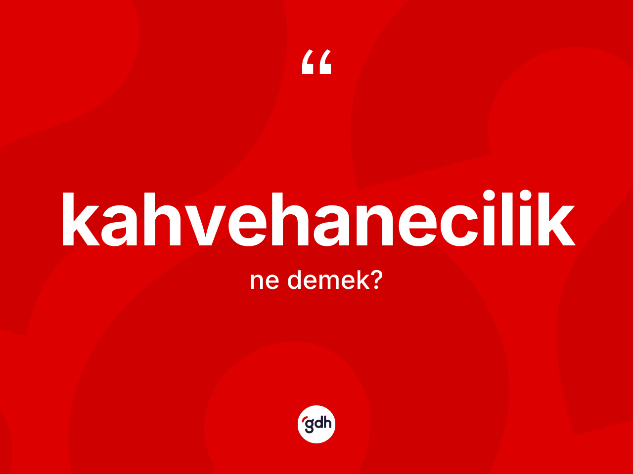 Kahvehanecilik ne anlama gelir? Kahvehaneciliğin TDK'ya göre anlamı nedir?