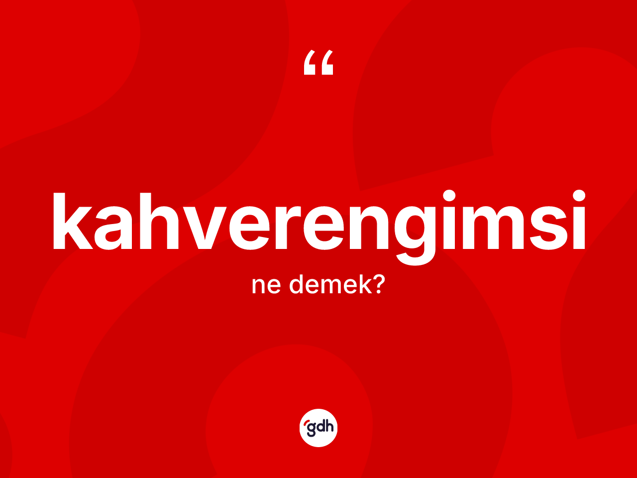 Kahverengimsi ne anlama gelir? Kahverengimsi kelimesinin özellikleri nelerdir?