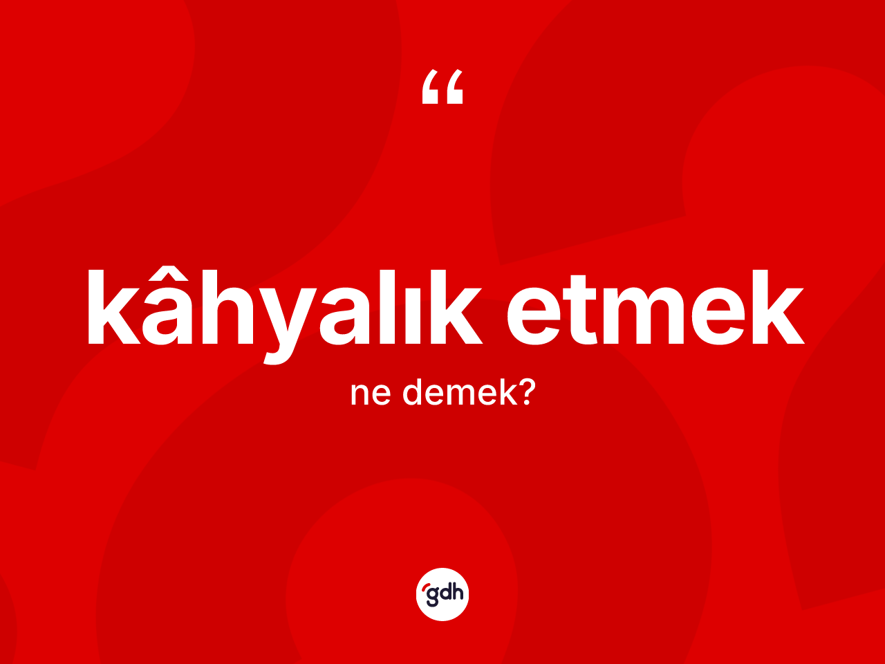 Kâhyalık etmek ifadesinin tanımı nedir? Kâhyalık etmek ifadesinin TDK açıklaması nedir?