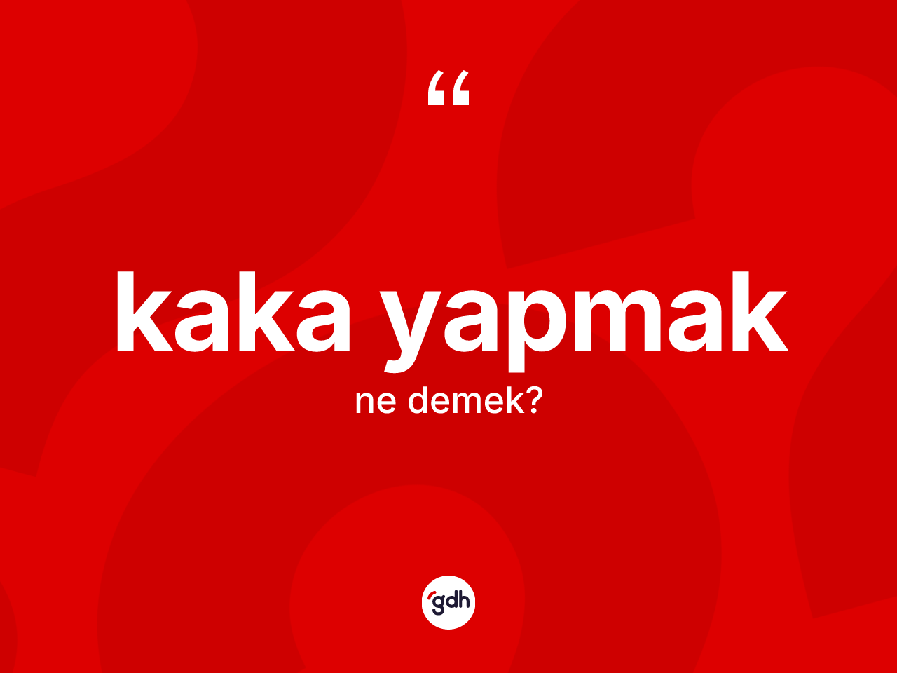 Kaka yapmak nedir? Kaka yapmak ifadesinin kaç farklı anlamı var?