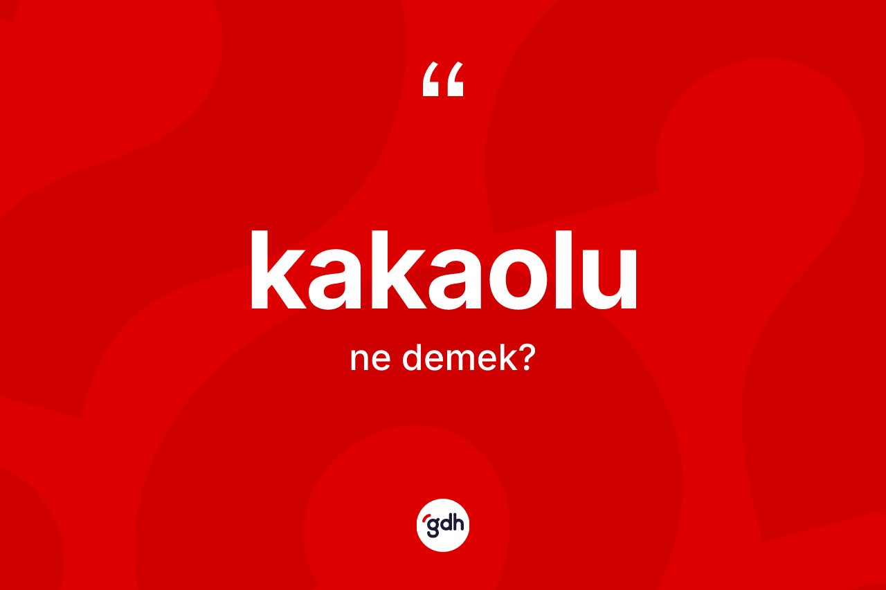 Kakaolu kelimesinin sözlükteki tanımı nedir? Kakaolu kelimesinin kaç farklı anlamı var?