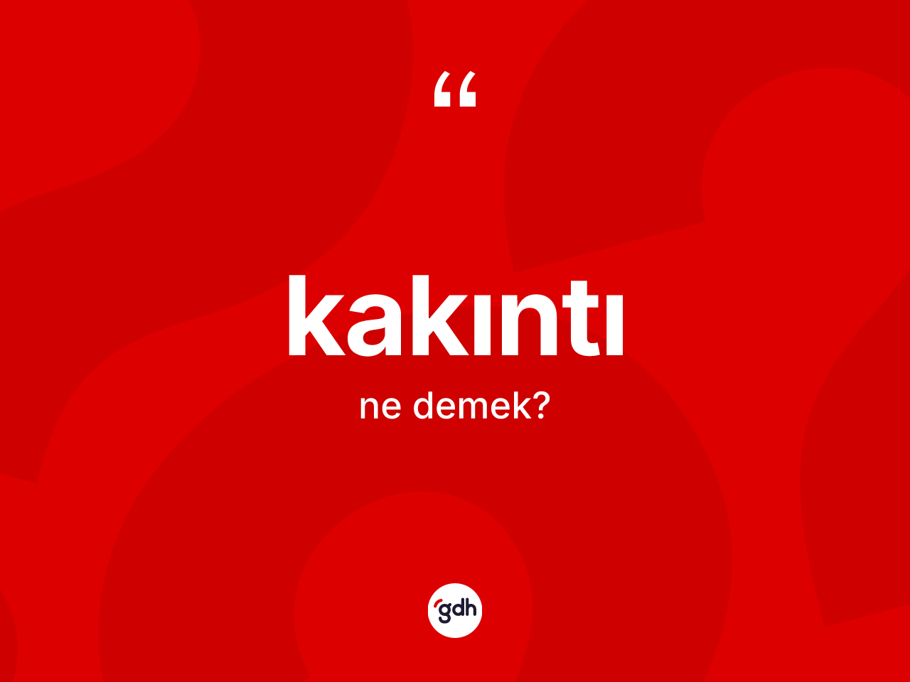 Kakıntı kelimesinin sözlükteki tanımı nedir? Kakıntının sözlükteki anlamı nedir?