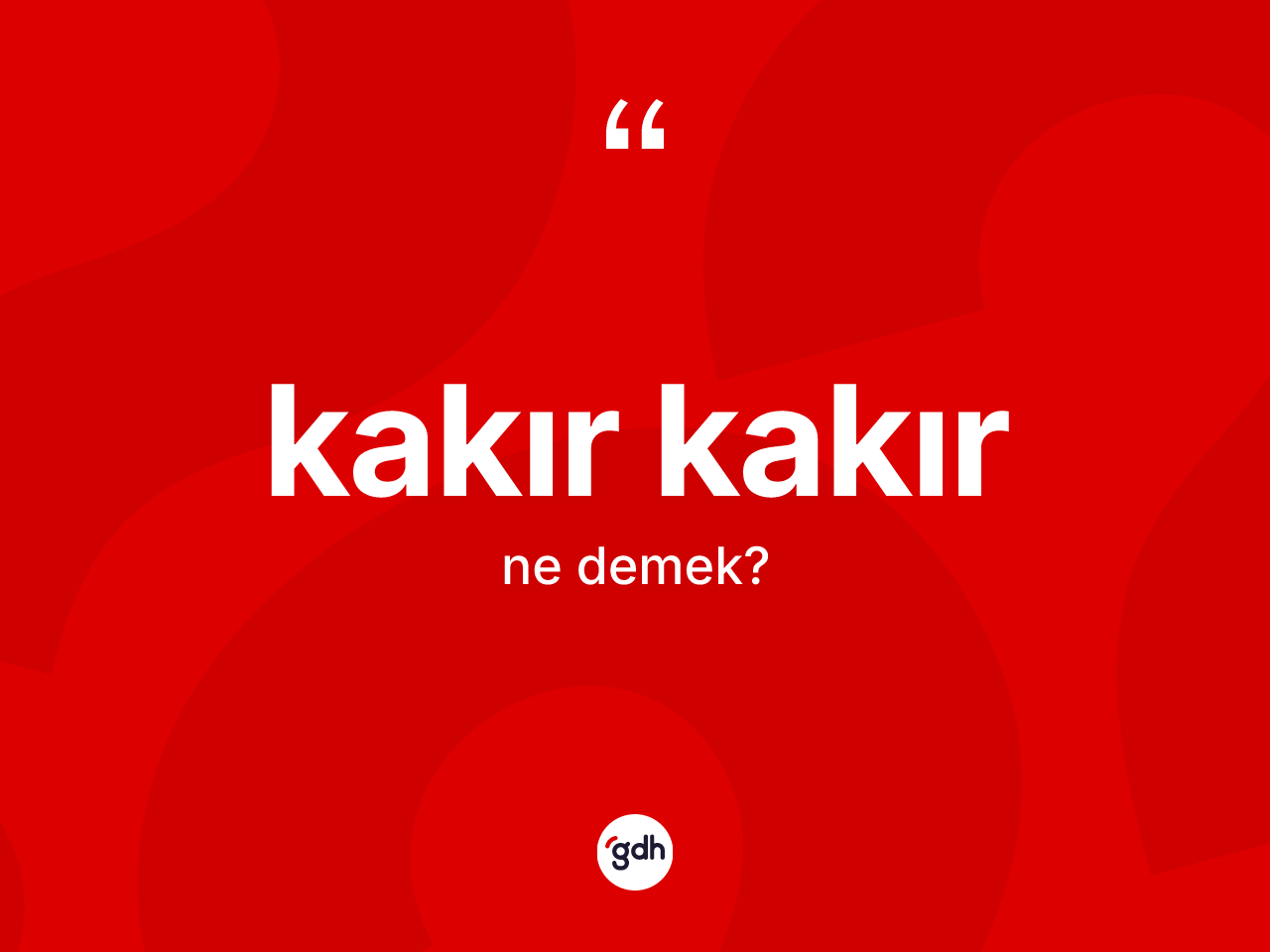 Kakır kakır nedir? Kakır kakırın TDK'ya göre anlamı nedir?