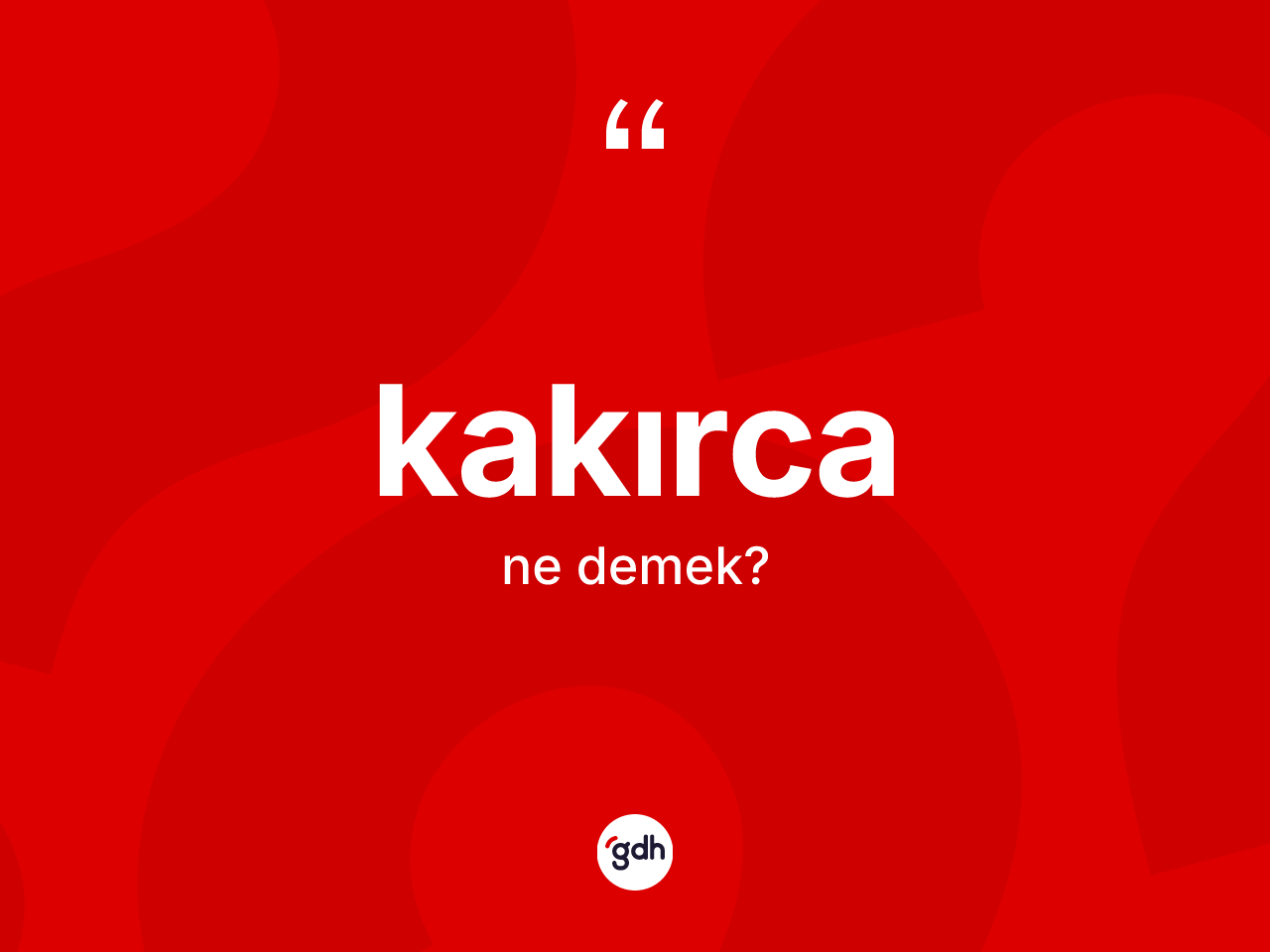 Kakırca kelimesinin tanımı nedir? Kakırca kelimesinin kaç farklı anlamı var?