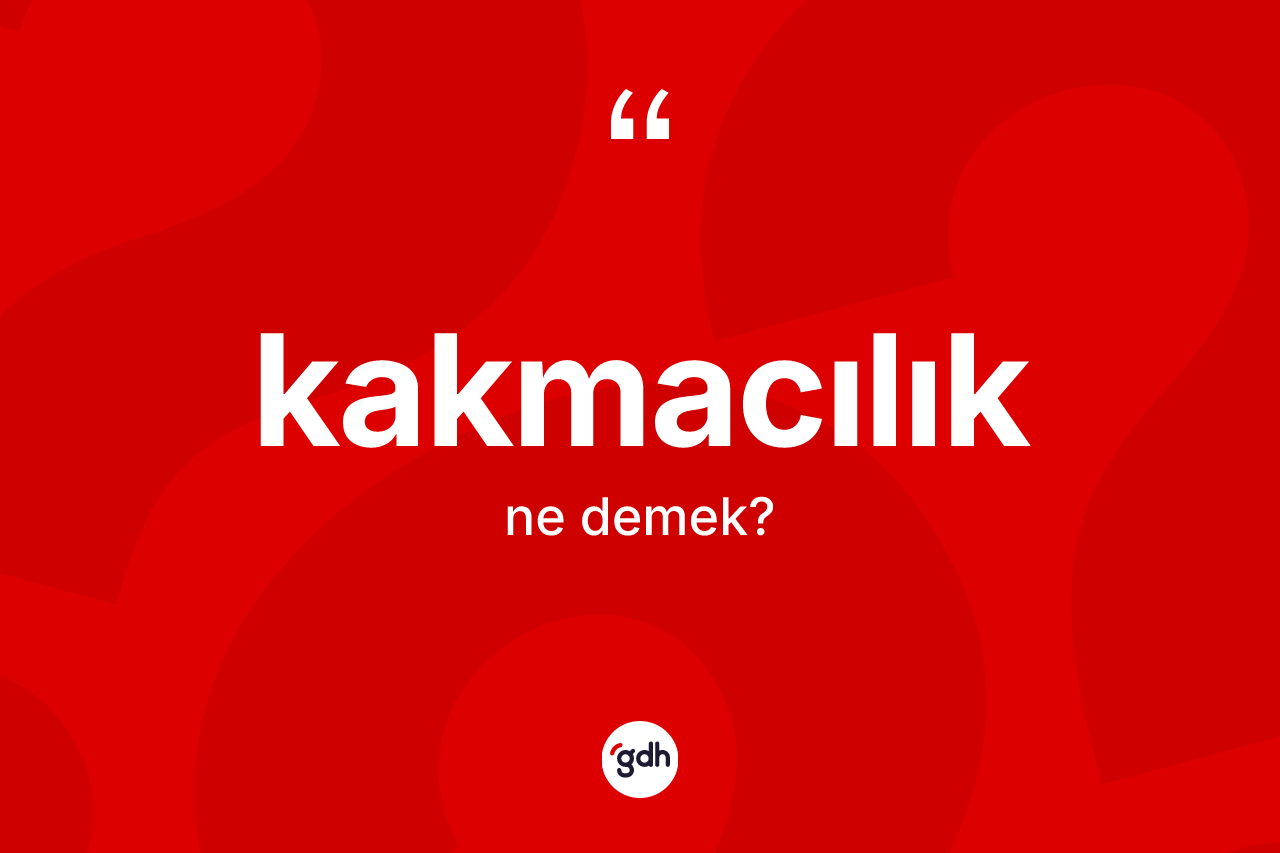 Kakmacılık kelimesi nedir? Kakmacılık kelimesinin özellikleri nelerdir?