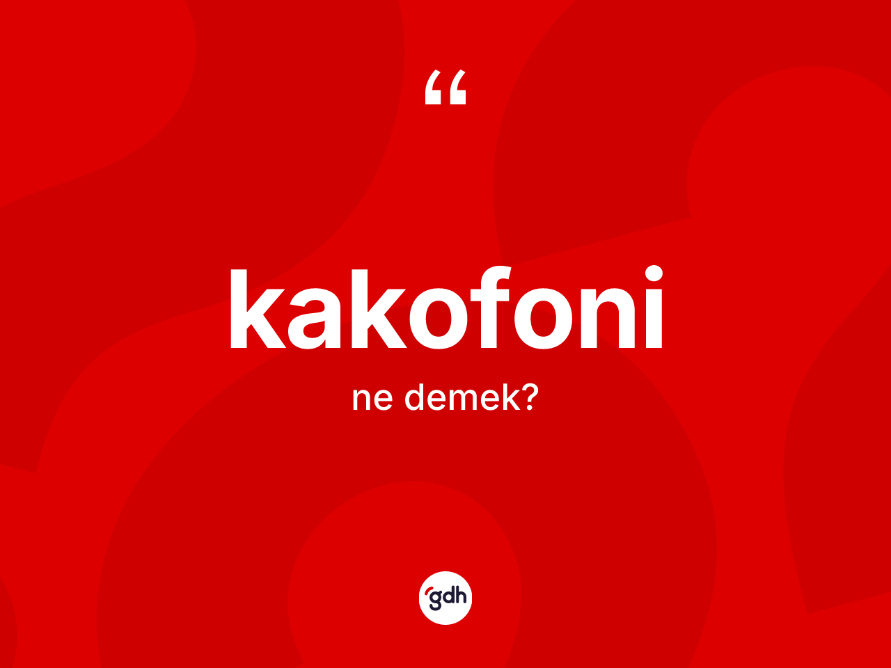 Kakofoni kelimesinin anlamı nedir? Kakofoni kelimesinin TDK'ya göre açıklaması nedir?