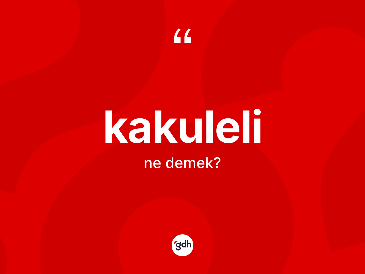 Kakuleli ne demek? Kakuleli kelimesinin kaç farklı anlamı var?