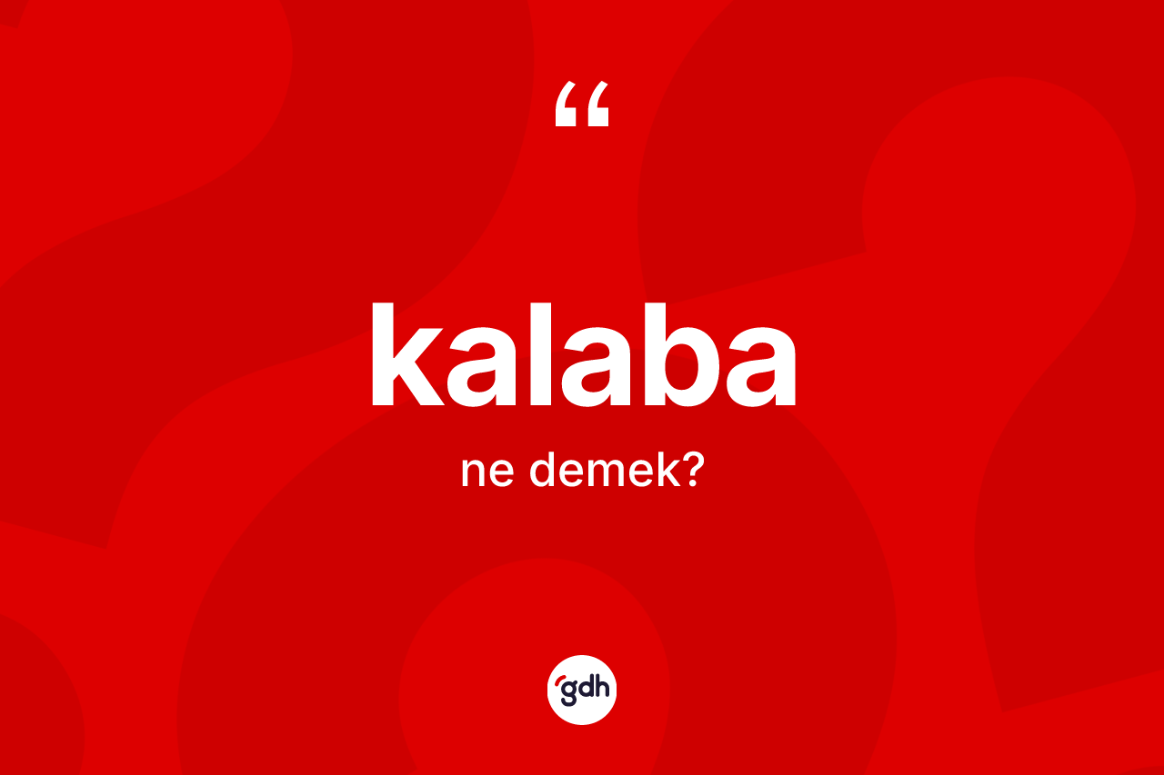 Kalaba ne anlama gelir? Kalaba kelimesinin kaç farklı anlamı var?
