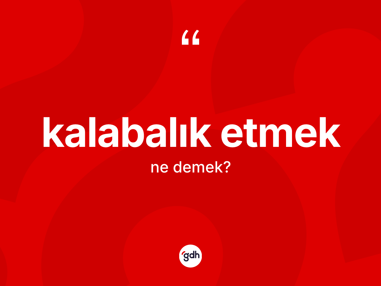 Kalabalık etmek ifadesinin kısaca anlamı nedir? Kalabalık etmek sözü nerede kullanılır?