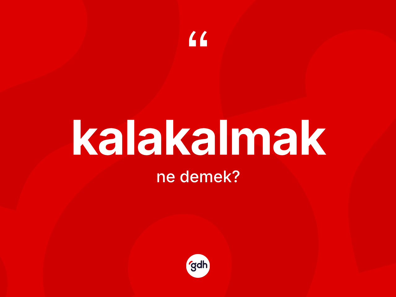 Kalakalmak kelimesinin sözlükteki tanımı nedir? Kalakalmak kelimesinin özellikleri nelerdir?