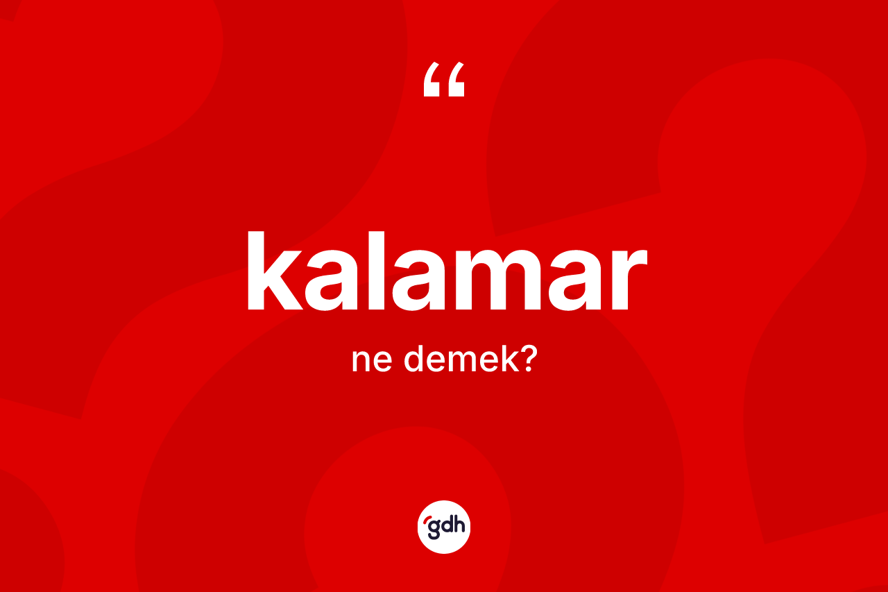 Kalamar kelimesinin anlamı nedir?