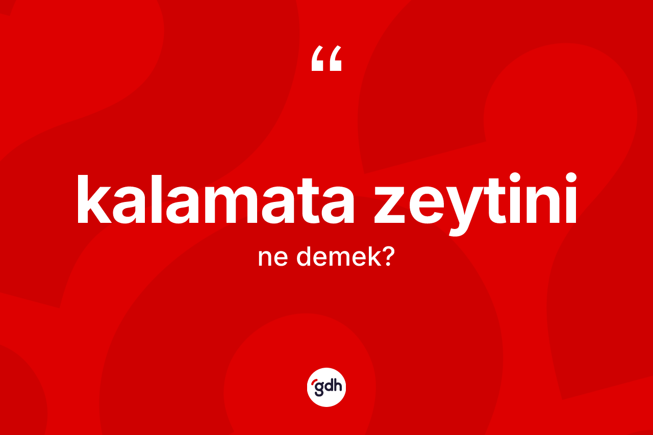 Kalamata zeytini ne demek?