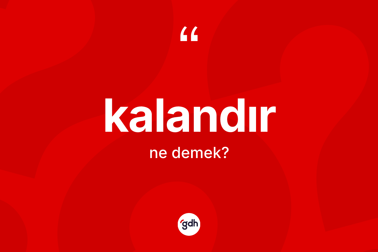 Kalandır kelimesinin tanımı nedir?
