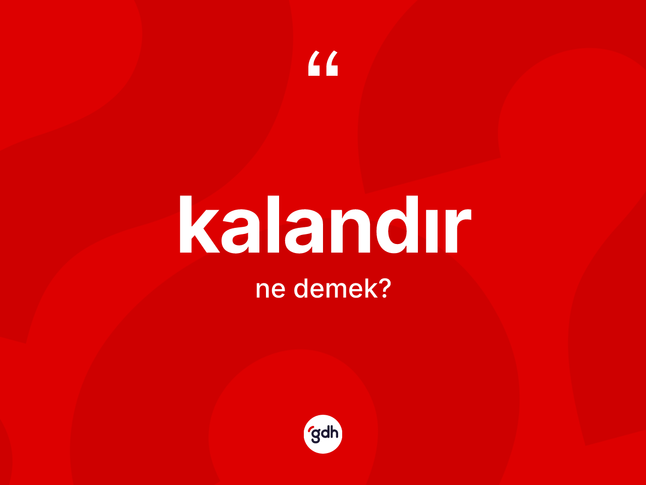 Kalandır kelimesinin tanımı nedir? Kalandırın TDK'ya göre anlamı nedir?