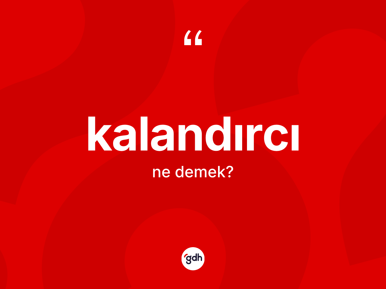 Kalandırcı kelimesinin tanımı nedir? Kalandırcının TDK'ya göre anlamı nedir?