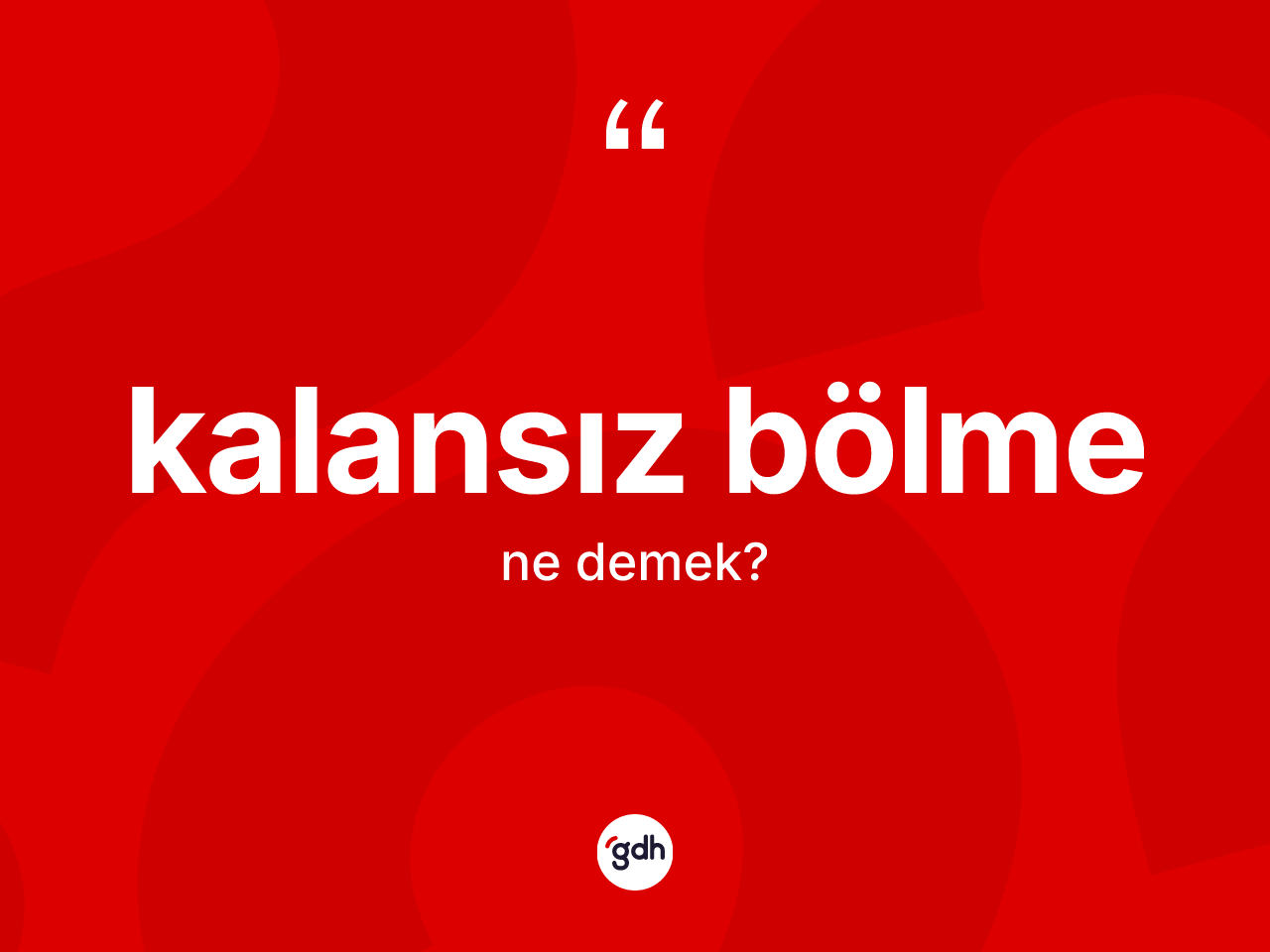 Kalansız bölme  kelimesinin tanımı nedir? Kalansız bölme in TDK'ya göre anlamı nedir?