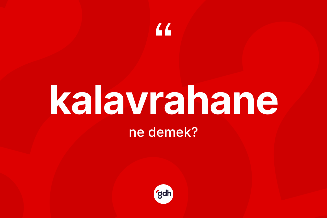 Kalavrahane ne anlama gelir?