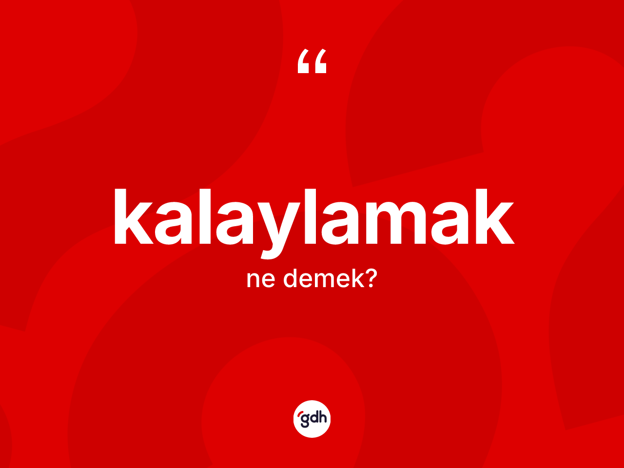 Kalaylamak kelimesinin tanımı nedir? Kalaylamağın TDK'ya göre anlamı nedir?