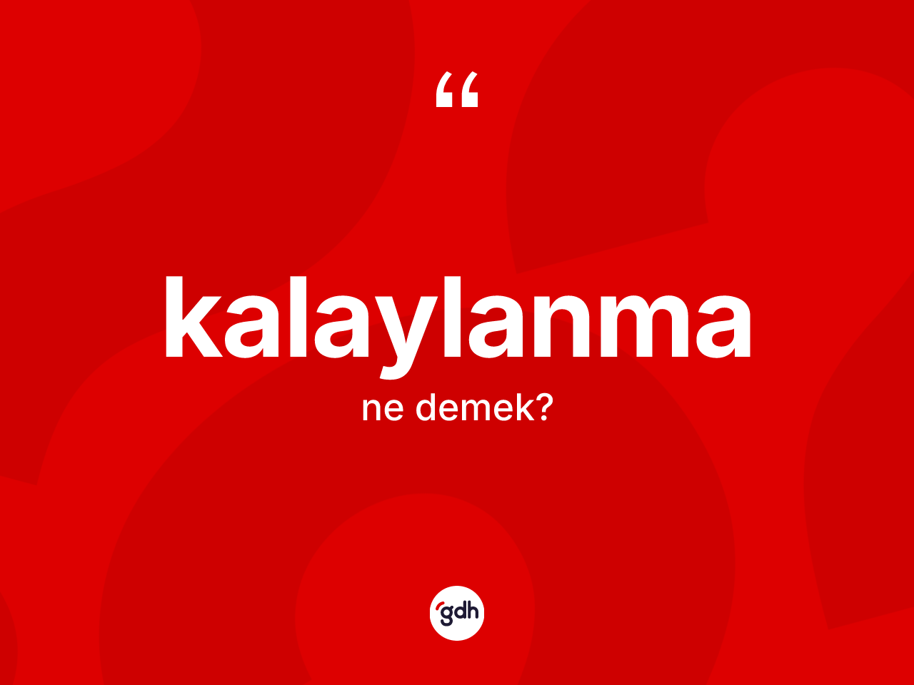Kalaylanma kelimesinin sözlükteki tanımı nedir? Kalaylanma kelimesinin TDK'ya göre açıklaması nedir?