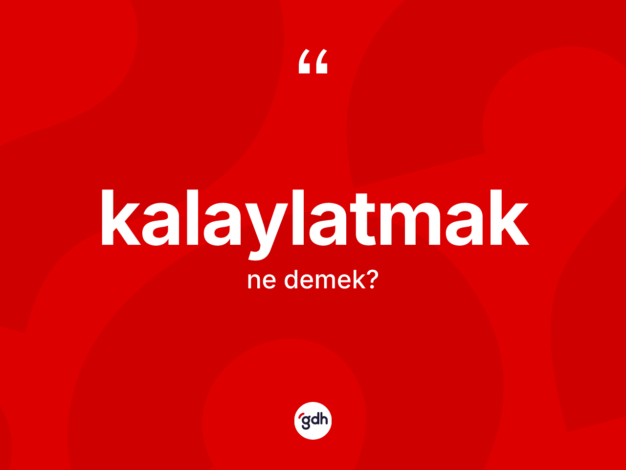 Kalaylatmak kelimesinin sözlükteki tanımı nedir? Kalaylatmağın sözlükteki anlamı nedir?