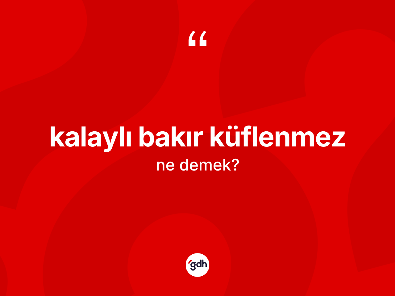 Kalaylı bakır küflenmez ifadesinin anlamı nedir? Kalaylı bakır küflenmez ifadesinin TDK'ya göre açıklaması nedir?