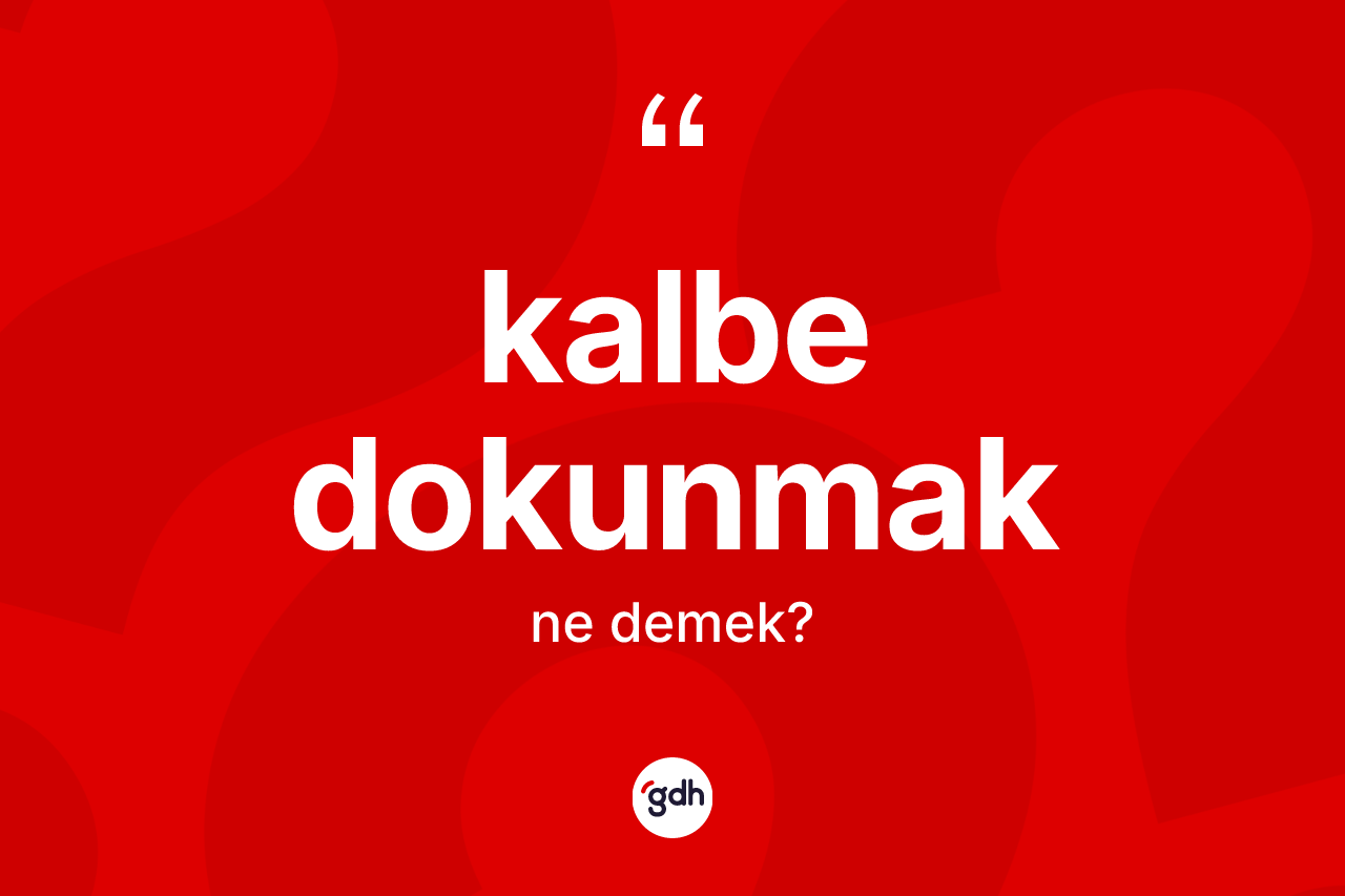 Kalbe dokunmak ifadesinin kısaca anlamı nedir? Kalbe dokunmak ifadesi nerede kullanılır?