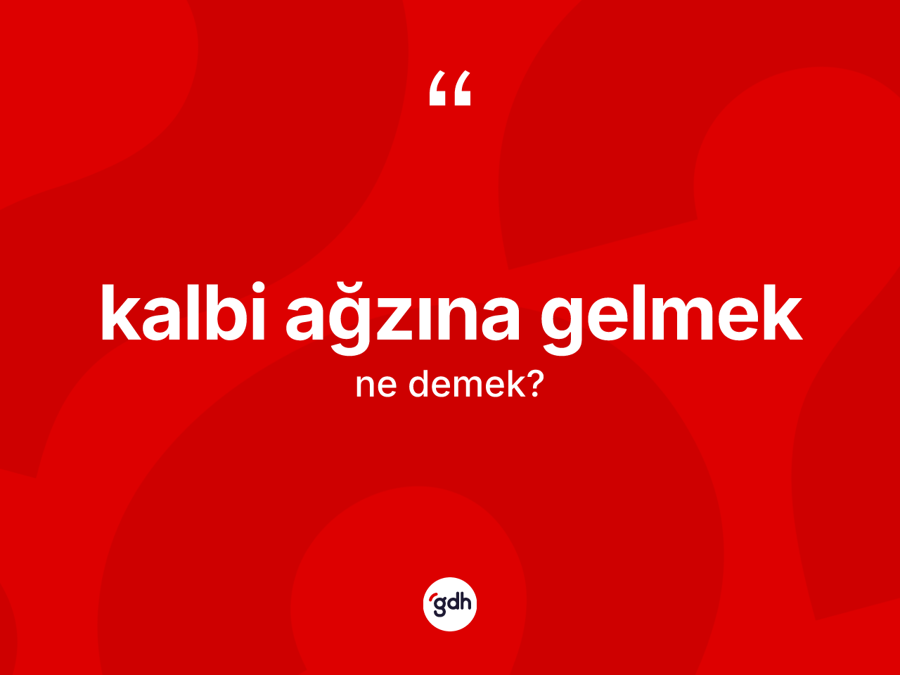 Kalbi ağzına gelmek ifadesinin kısaca tanımı nedir? Kalbi ağzına gelmek ifadesinin TDK anlamı nedir?
