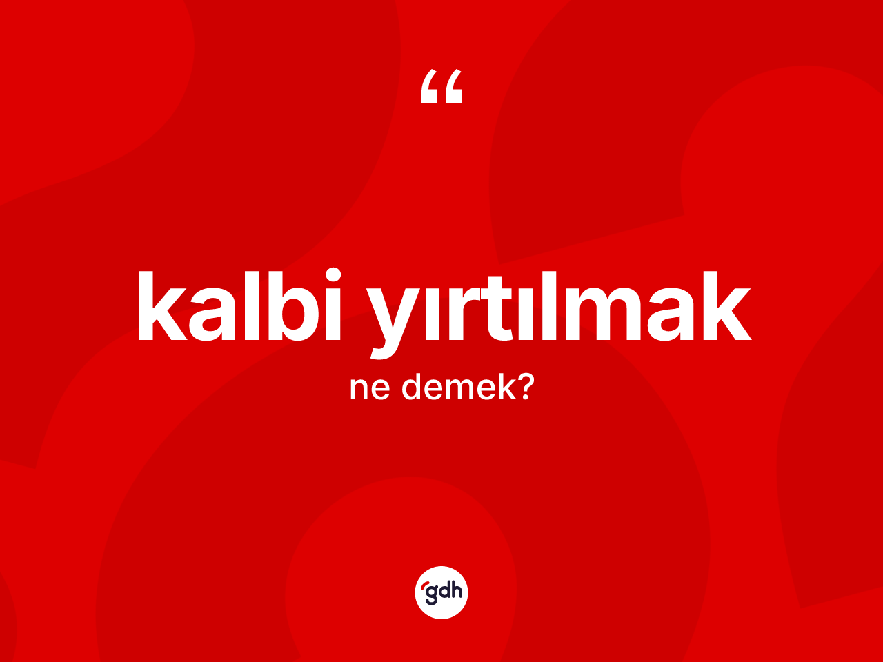 Kalbi yırtılmak ifadesinin tanımı nedir? Kalbi yırtılmak sözünün TDK açıklaması nedir?