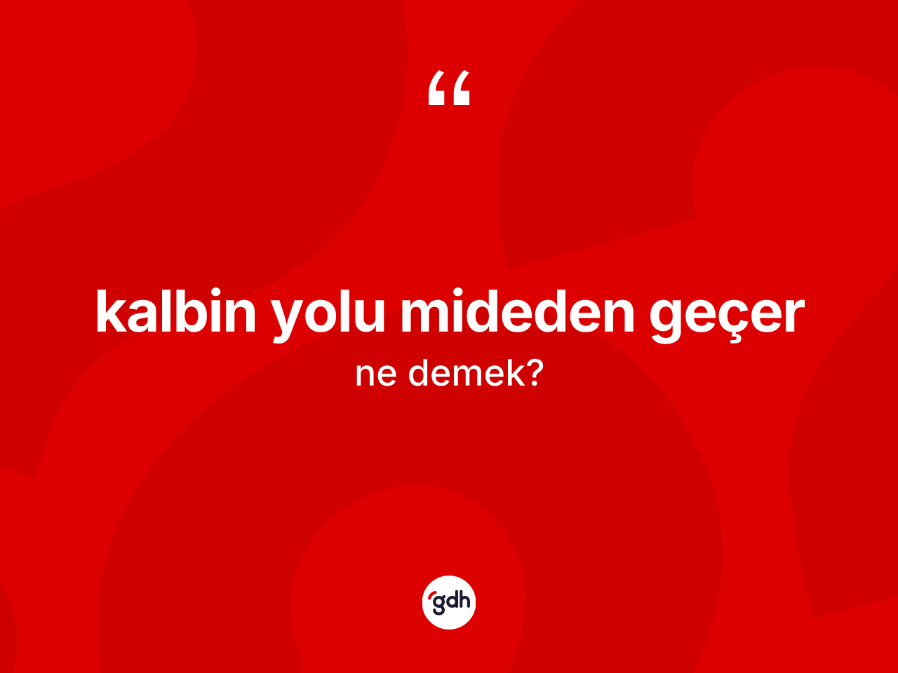 Kalbin yolu mideden geçer ifadesinin anlamı nedir? Kalbin yolu mideden geçer sözünün TDK'ya göre anlamı nedir?