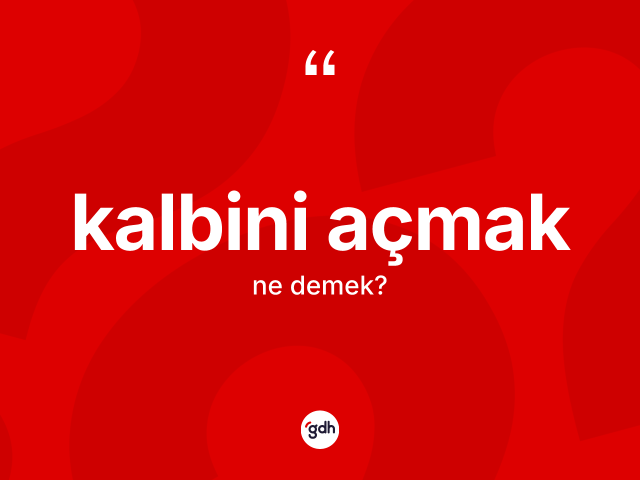 Kalbini açmak ifadesinin tanımı nedir? Kalbini açmak ifadesinin özellikleri nelerdir?