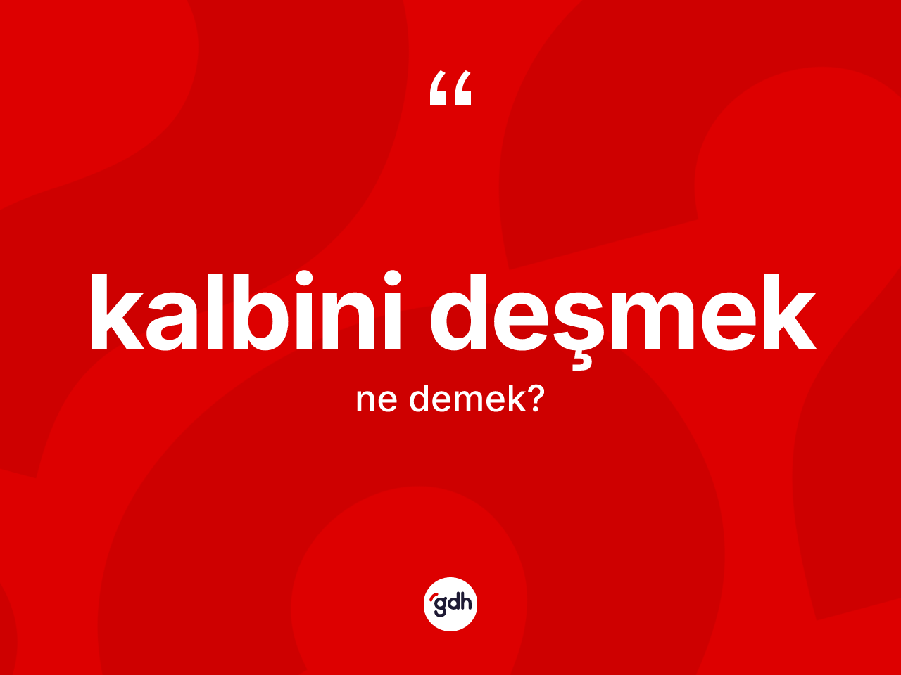 Kalbini deşmek ne anlama gelir? Kalbini deşmek ifadesi nerede kullanılır?