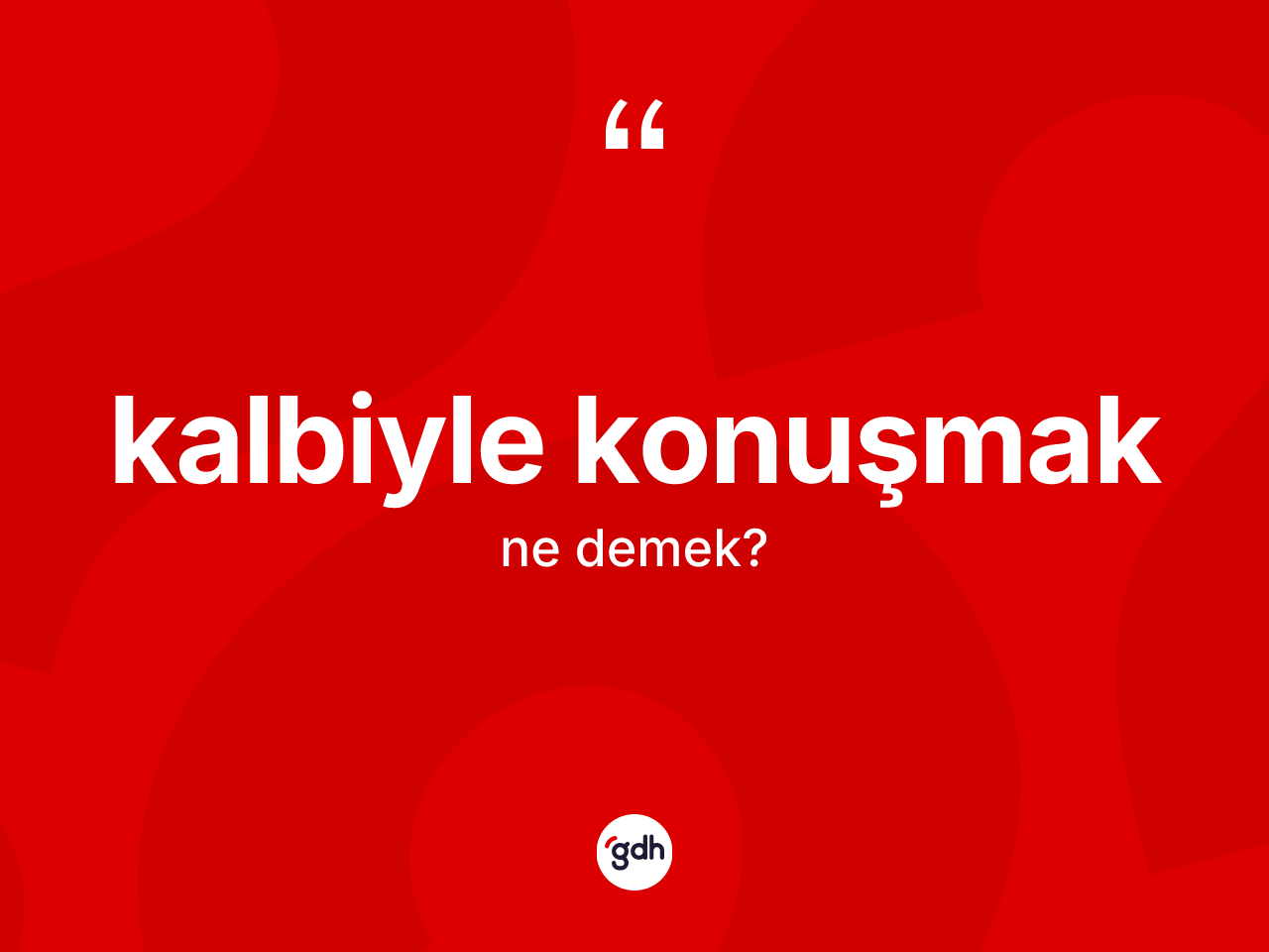 Kalbiyle konuşmak nedir? Kalbiyle konuşmak ifadesi nerede kullanılır?