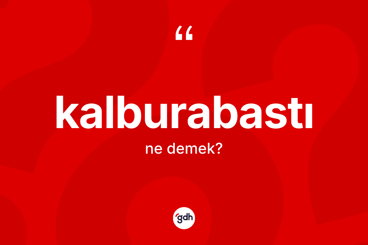 Kalburabastı kelimesinin sözlükteki tanımı nedir?