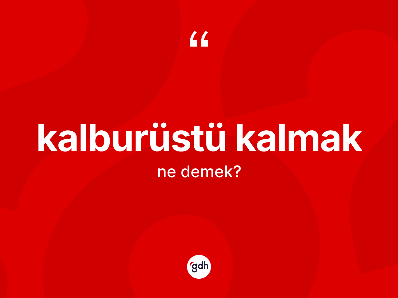 Kalburüstü kalmak ifadesinin anlamı nedir? Kalburüstü kalmak ifadesi hangi durumlarda kullanılır