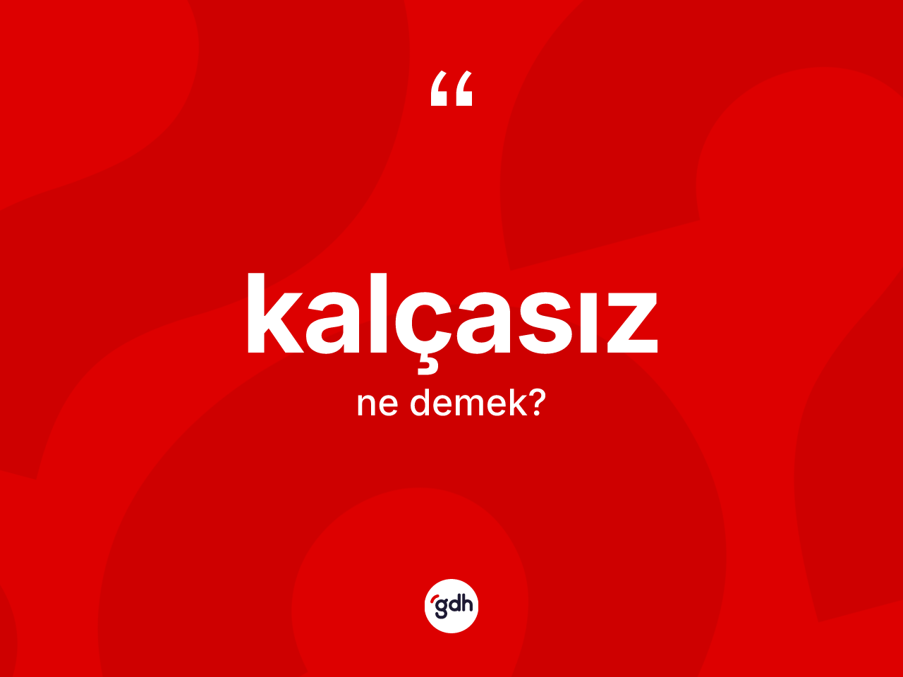 Kalçasız kelimesi ne anlama gelir? Kalçasızın TDK'ya göre anlamı nedir?