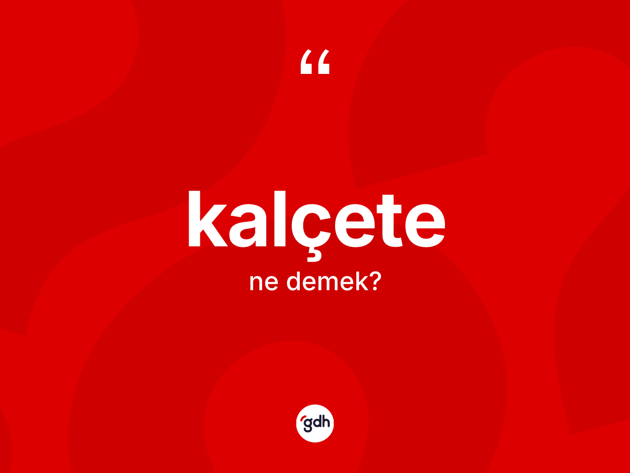 Kalçete kelimesi nedir? Kalçetenin TDK'ya göre anlamı nedir?