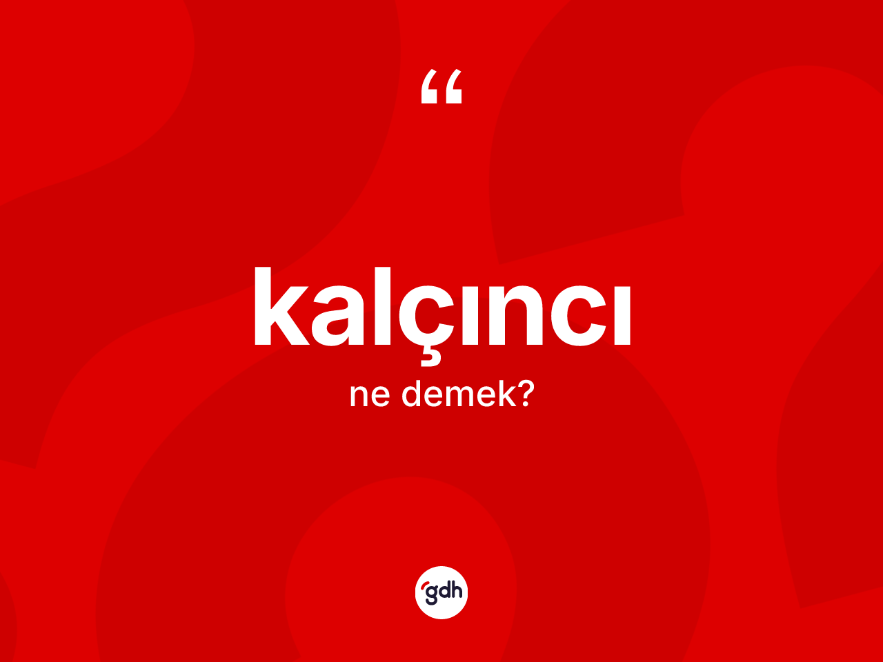 Kalçıncı ne demek? Kalçıncının halk arasındaki kullanımı nasıldır?