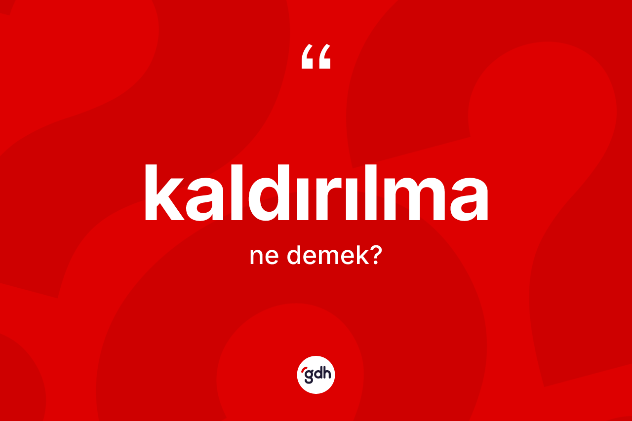 Kaldırılma nedir? Kaldırılmanın halk arasındaki kullanımı nasıldır?